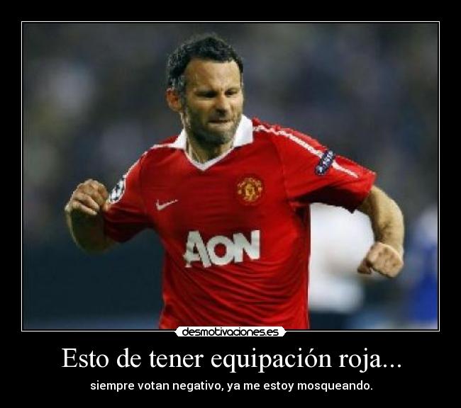 Esto de tener equipación roja... - siempre votan negativo, ya me estoy mosqueando.