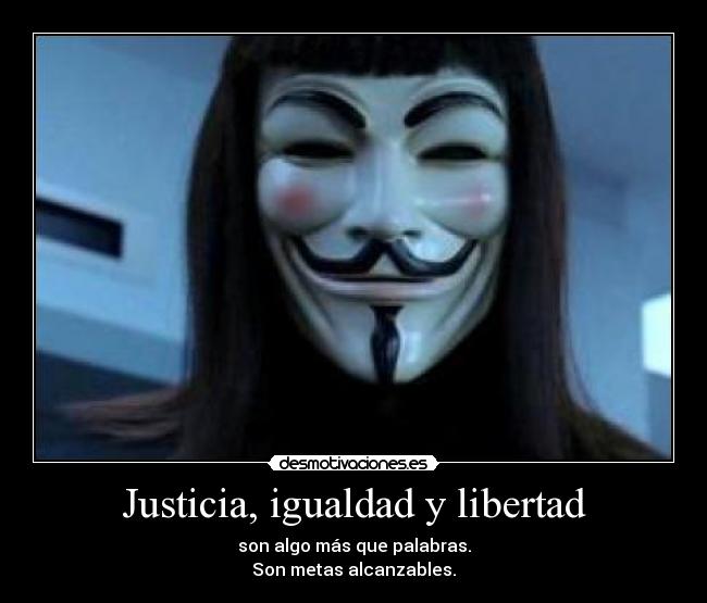 Justicia, igualdad y libertad - son algo más que palabras.
Son metas alcanzables.