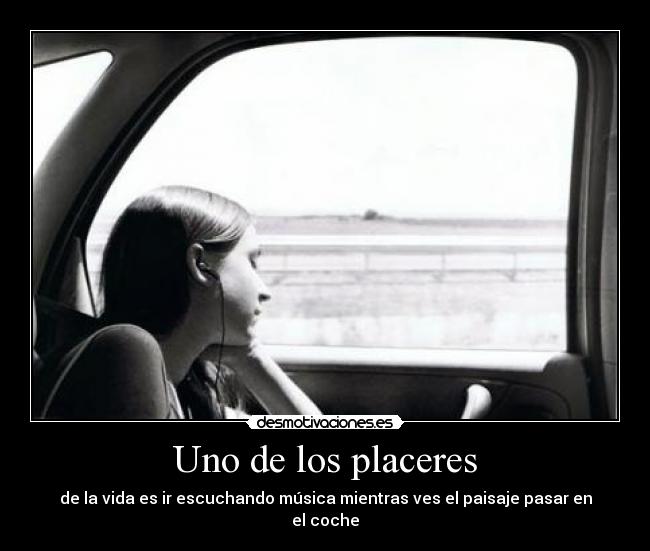 Uno de los placeres - de la vida es ir escuchando música mientras ves el paisaje pasar en el coche
