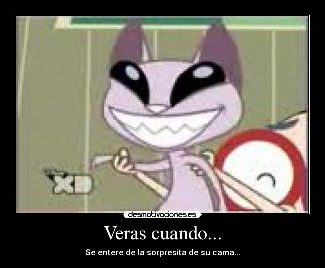 Veras cuando... - Se entere de la sorpresita de su cama...