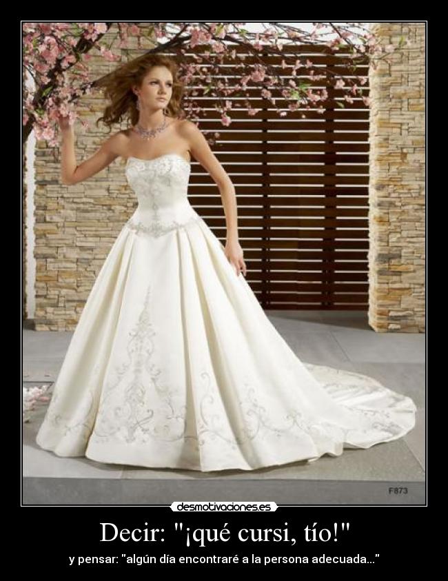 Decir: ¡qué cursi, tío! - y pensar: algún día encontraré a la persona adecuada...