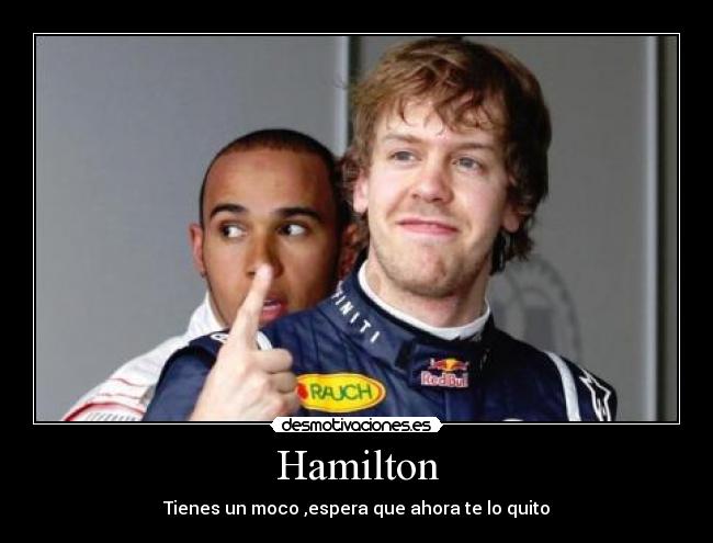 Hamilton - Tienes un moco ,espera que ahora te lo quito