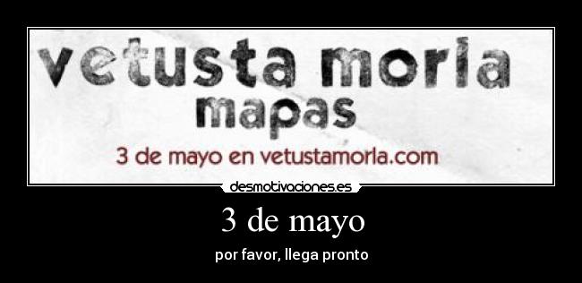3 de mayo - por favor, llega pronto
