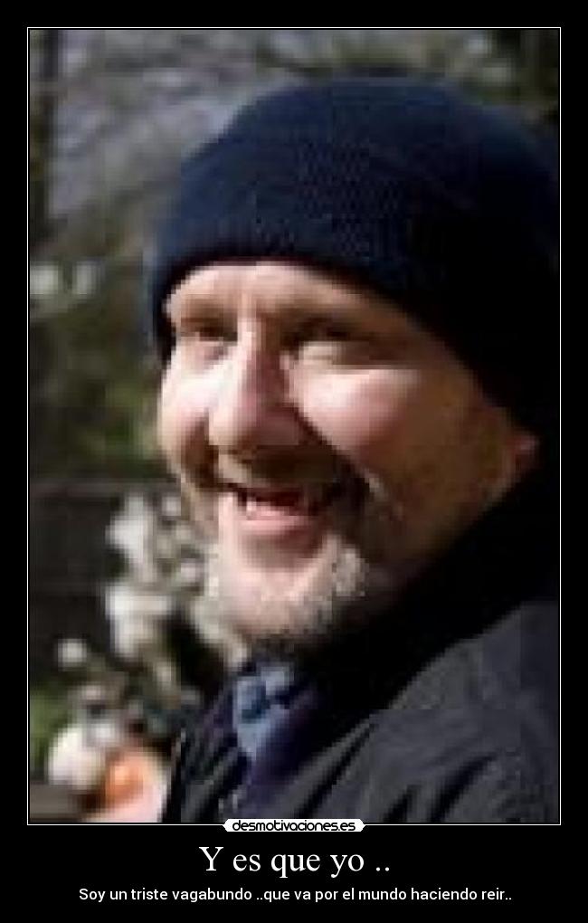 Y es que yo .. -