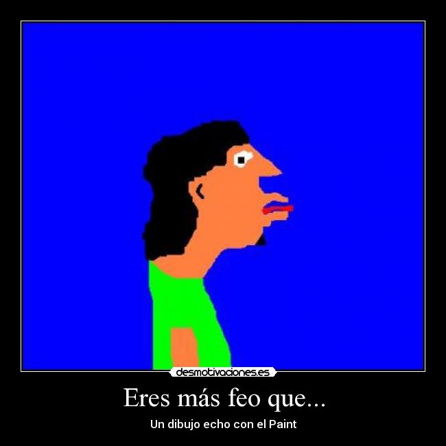 Eres más feo que... Desmotivaciones