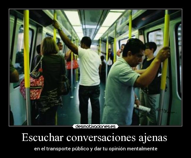 carteles metro bus escuchar ajeno mental conversaciones desmotivaciones