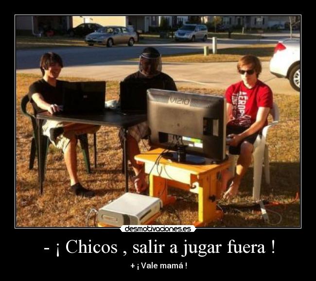 - ¡ Chicos , salir a jugar fuera ! - 