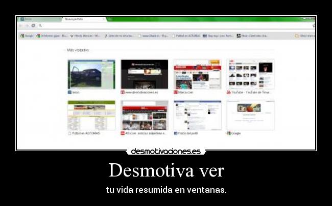 Desmotiva ver - tu vida resumida en ventanas.