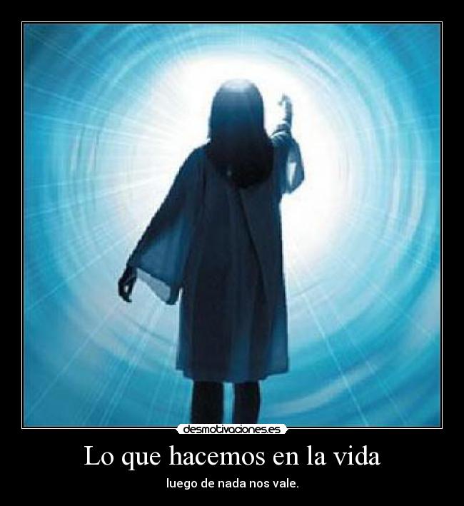Lo que hacemos en la vida -