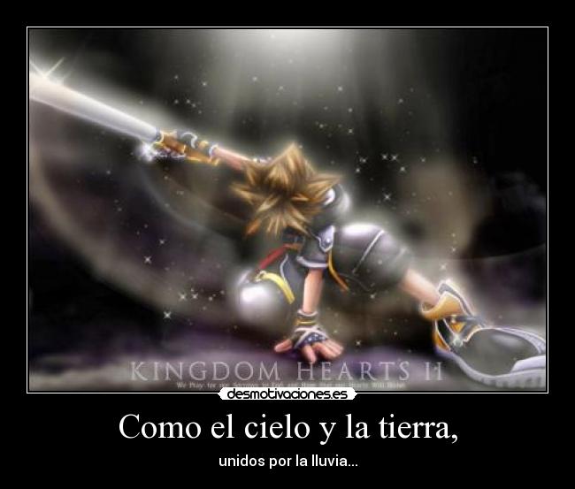 Como el cielo y la tierra, - unidos por la lluvia...