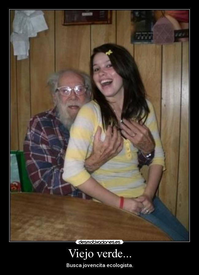 Viejo verde... - 