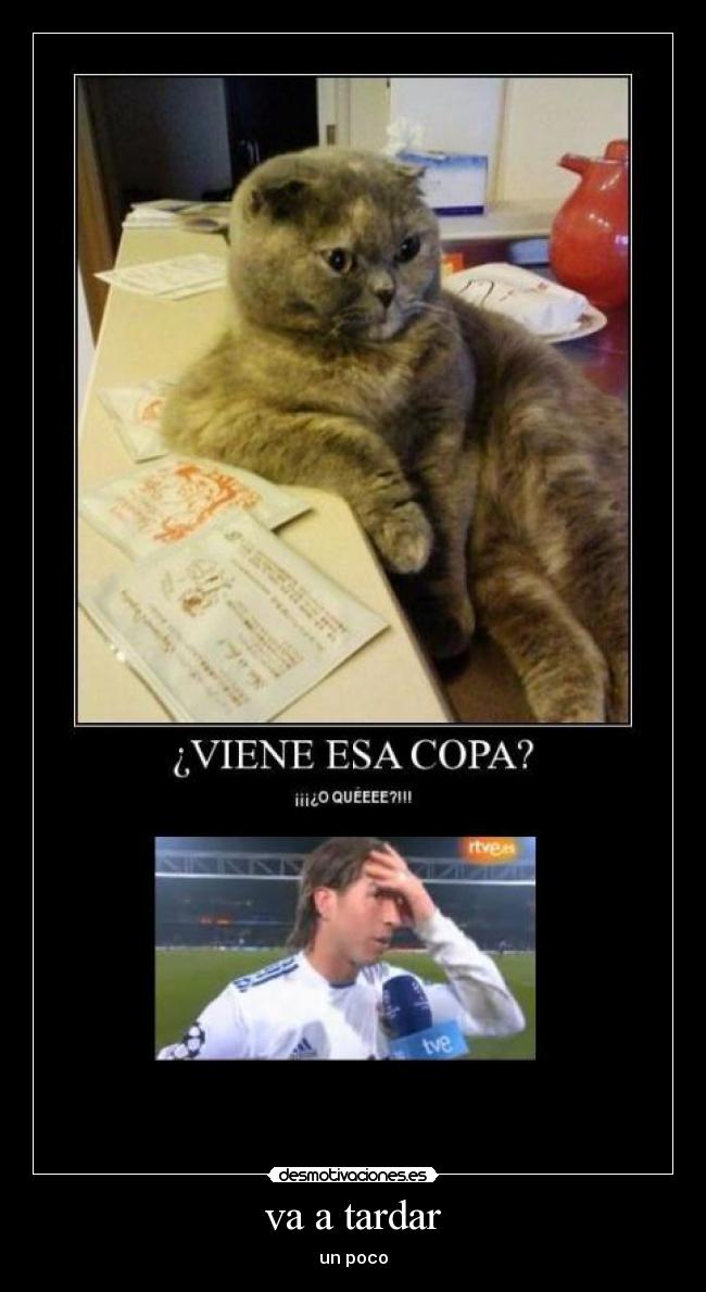 va a tardar - un poco