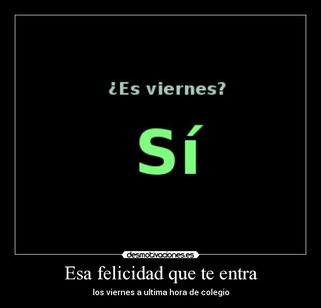 Esa felicidad que te entra - los viernes a ultima hora de colegio