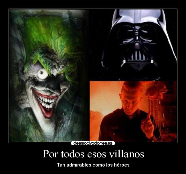 Por todos esos villanos - Tan admirables como los héroes
