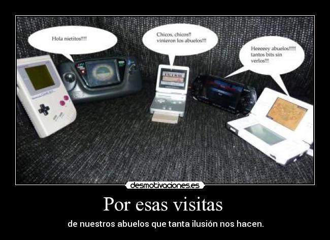 Por esas visitas - de nuestros abuelos que tanta ilusión nos hacen.