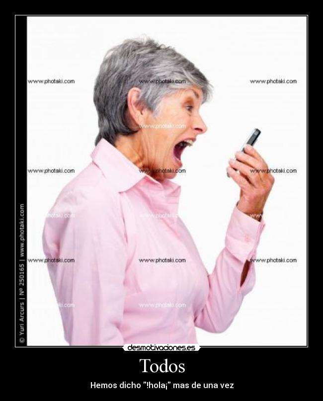 Todos - Hemos dicho !hola¡ mas de una vez