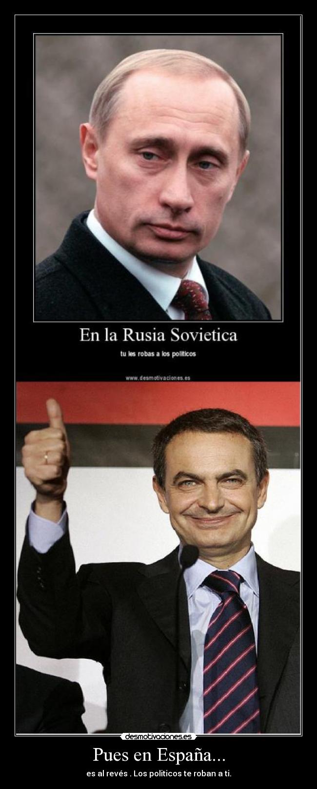 Pues en España... - es al revés . Los politicos te roban a ti.