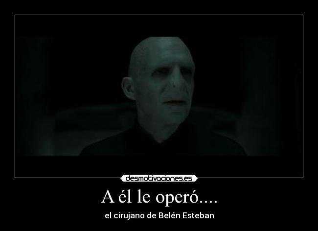 A él le operó.... -