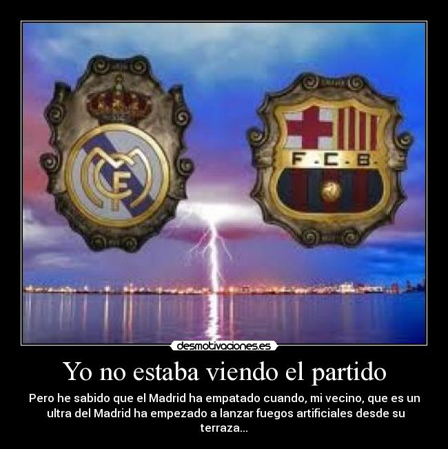 Yo no estaba viendo el partido -