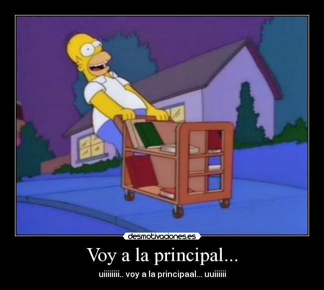 Voy a la principal... -