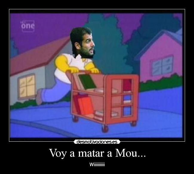 Voy a matar a Mou... -