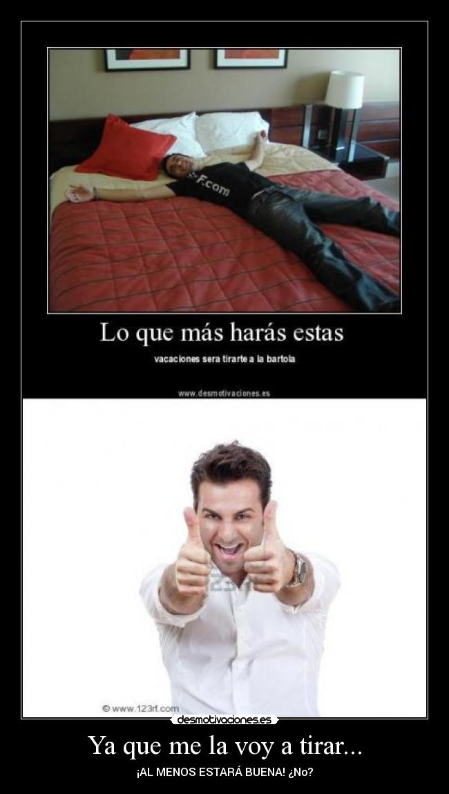 Ya que me la voy a tirar... - ¡AL MENOS ESTARÁ BUENA! ¿No?