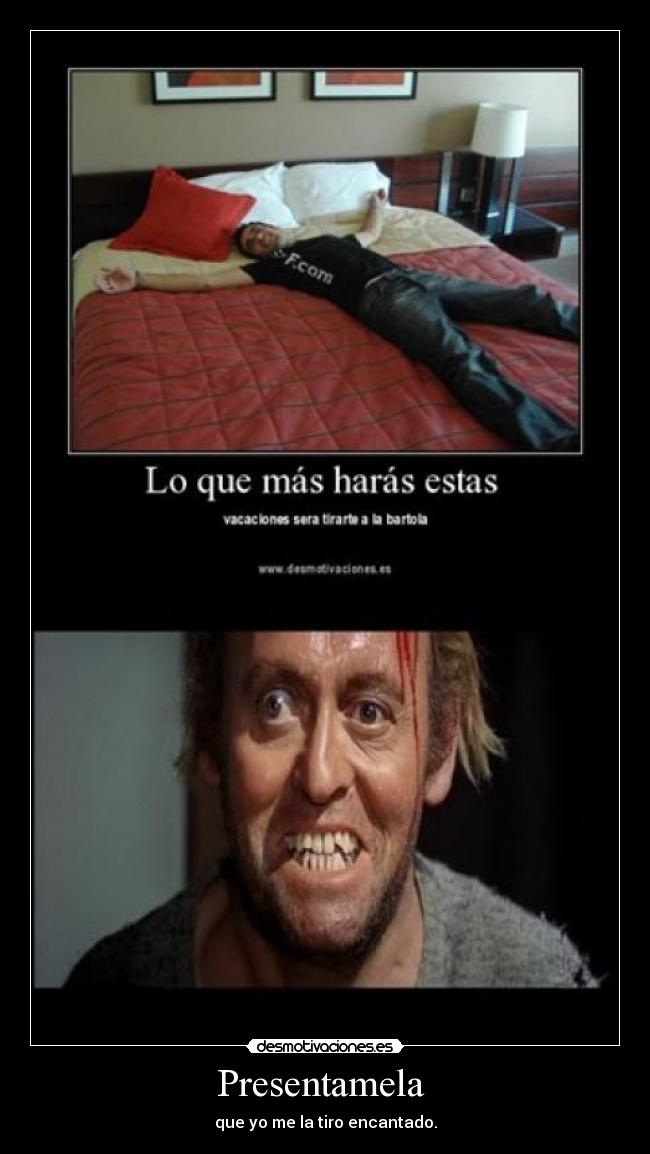 Presentamela - que yo me la tiro encantado.