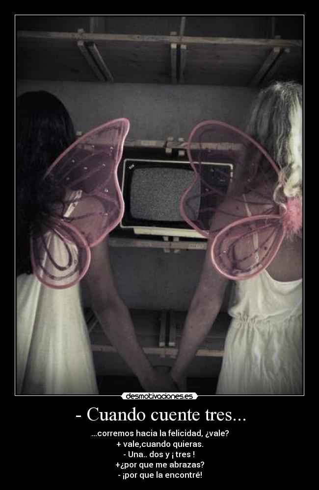 - Cuando cuente tres... -