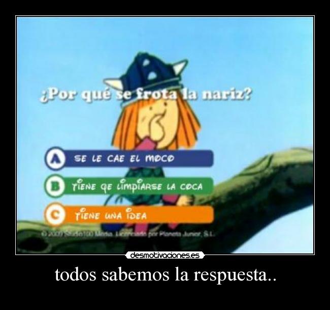 todos sabemos la respuesta.. -