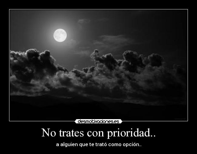 No trates con prioridad.. -