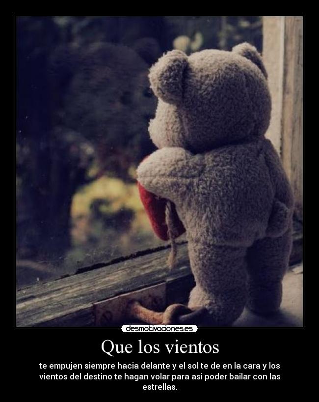 Que los vientos - te empujen siempre hacia delante y el sol te de en la cara y los
vientos del destino te hagan volar para asi poder bailar con las
estrellas.