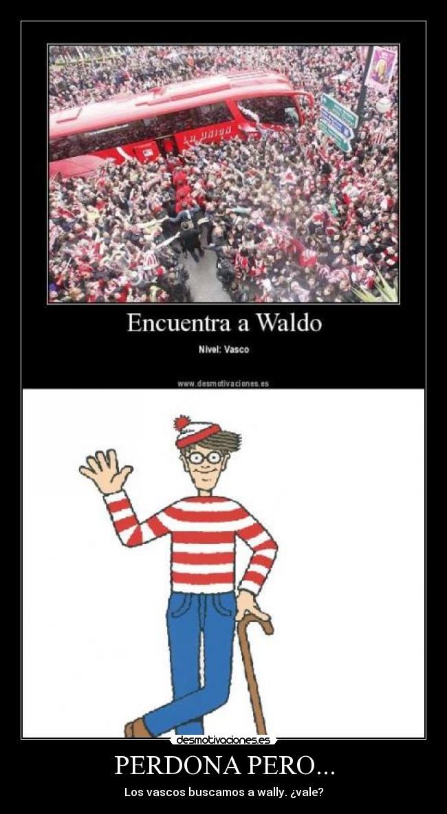 PERDONA PERO... - Los vascos buscamos a wally. ¿vale?