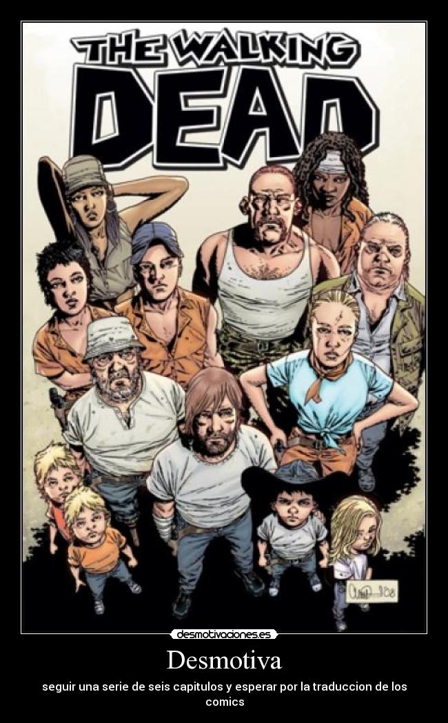 Desmotiva - seguir una serie de seis capitulos y esperar por la traduccion de los comics
