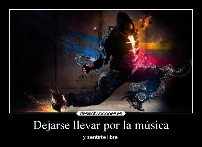 Dejarse llevar por la música - y sentirte libre