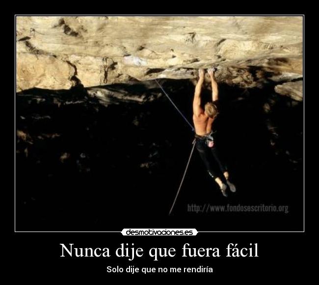 Nunca dije que fuera fácil -