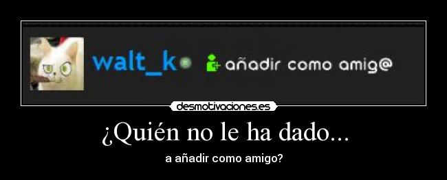 ¿Quién no le ha dado... - 