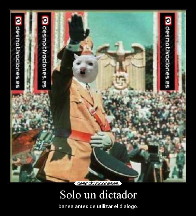 Solo un dictador - banea antes de utilizar el dialogo.