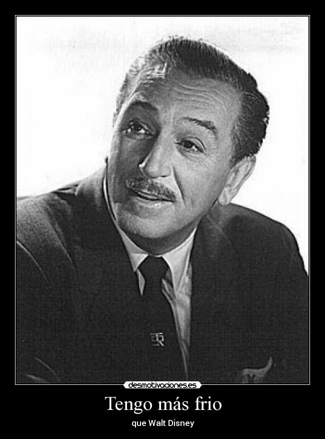 Tengo más frio - que Walt Disney