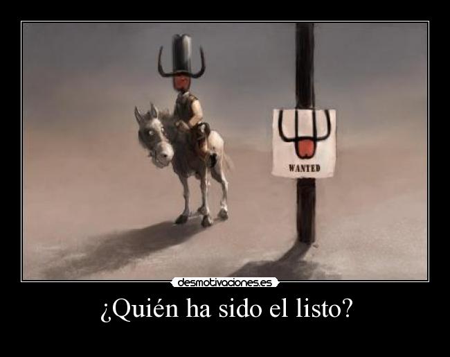 ¿Quién ha sido el listo? -