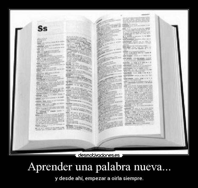 Aprender una palabra nueva... - y desde ahí, empezar a oirla siempre.