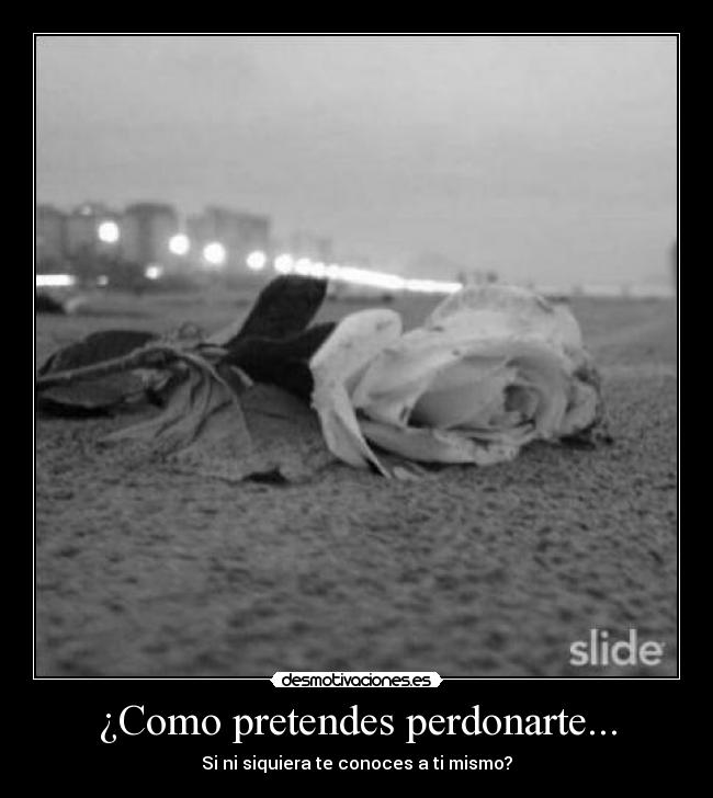 ¿Como pretendes perdonarte... - 