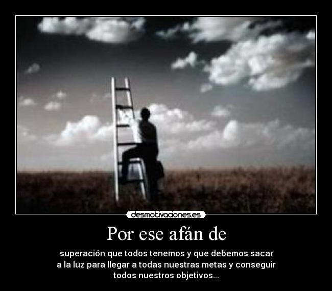 Por ese afán de -