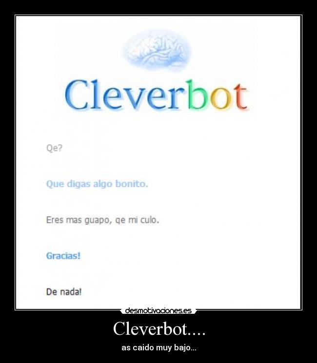 Cleverbot.... - as caido muy bajo...