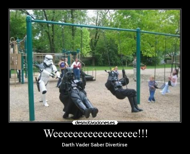 Weeeeeeeeeeeeeeeee!!! - Darth Vader Saber Divertirse 