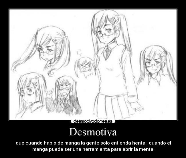 Desmotiva - que cuando hablo de manga la gente solo entienda hentai, cuando el
manga puede ser una herramienta para abrir la mente.