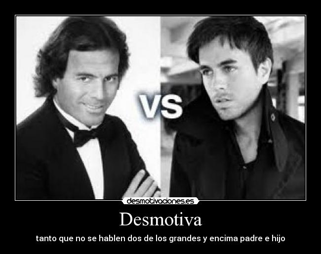 Desmotiva - tanto que no se hablen dos de los grandes y encima padre e hijo