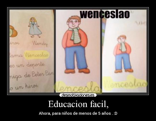 Educacion facil, - Ahora, para niños de menos de 5 años . :D