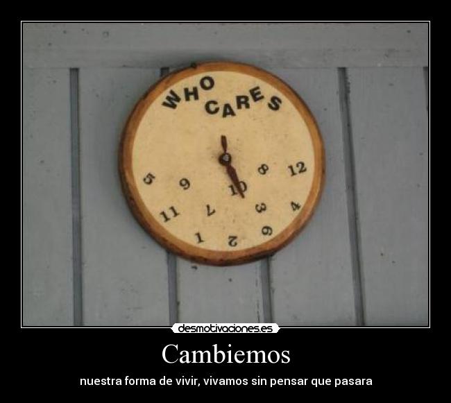 Cambiemos - nuestra forma de vivir, vivamos sin pensar que pasara