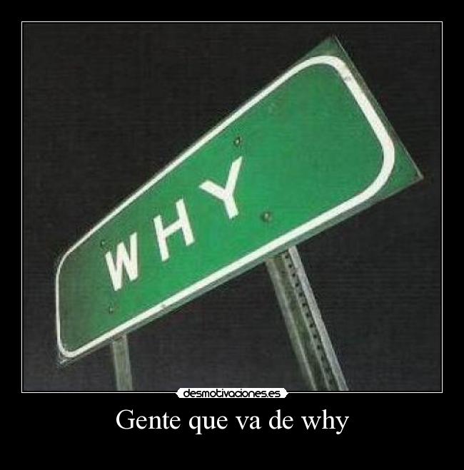 Gente que va de why -