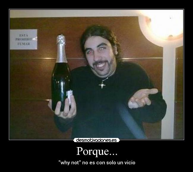 Porque... - why not no es con solo un vicio